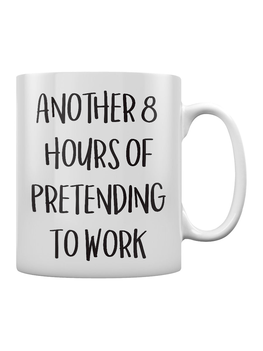 Another 8 Hours Of Pretending To Work Mug