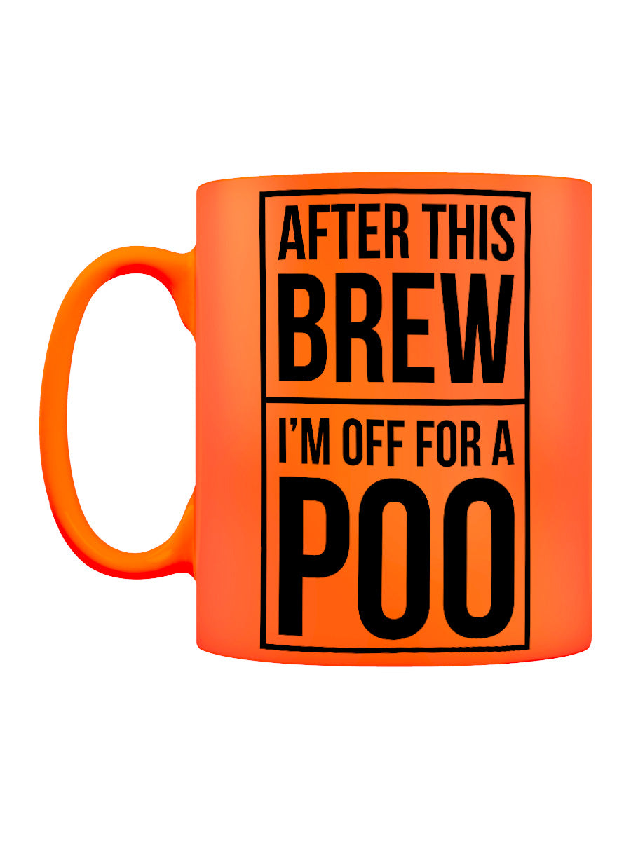 After This Brew I'm Off For A Poo Orange Neon Mug