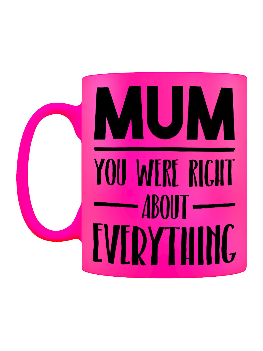 Mother's Day Mum You Were Right About Everything Pink Neon Mug