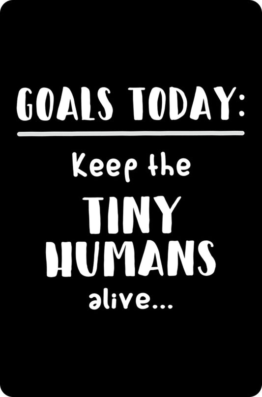 Life Goals; Keep The Tiny Humans Alive Greet Tin Card