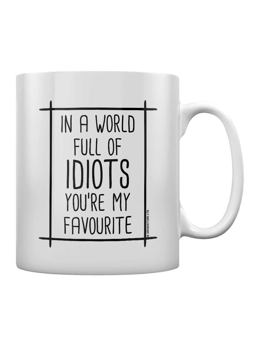 In A World Full Of Idiots You're My Favourite Mug