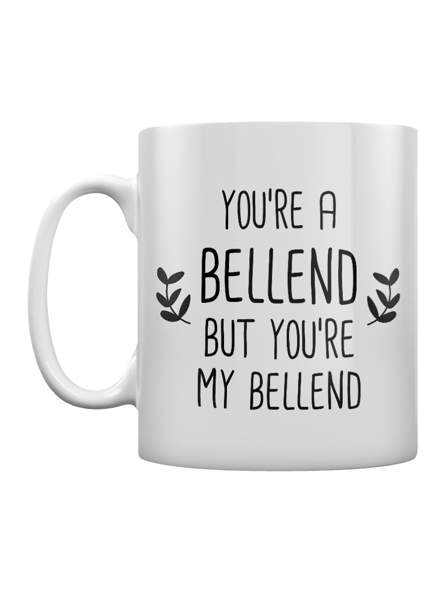 You're A Bellend But You're My Bellend Mug