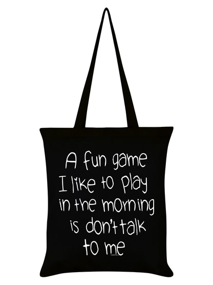 A Fun Game To Play In The Morning Is Don't Talk To Me Black Tote Bag