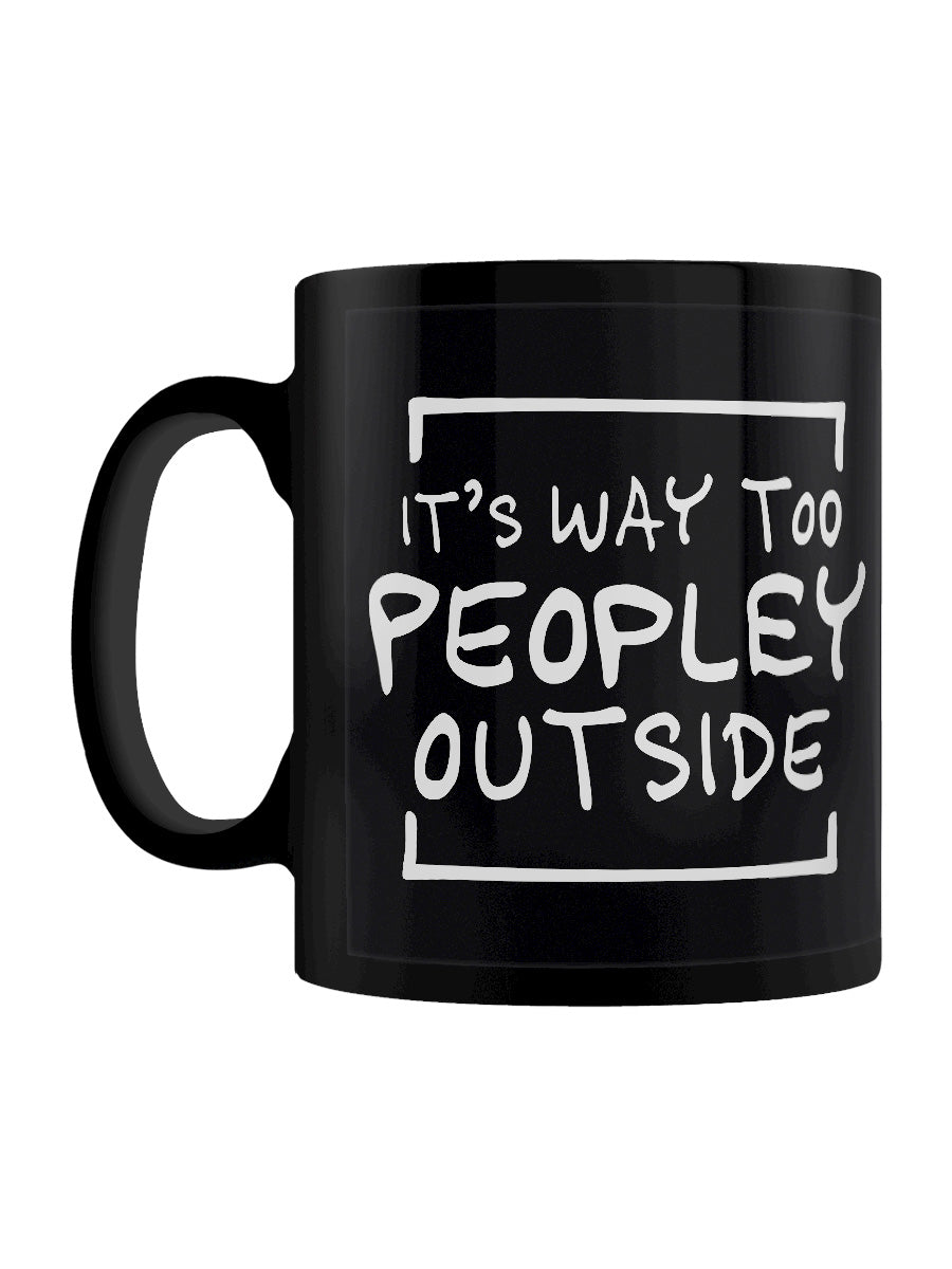 It's Way Too Peopley Outside Black Mug