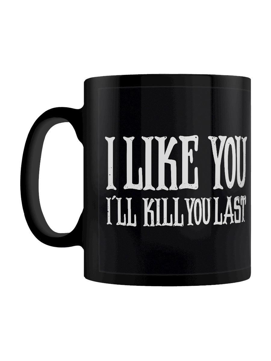 I Like You I'll Kill You Last Black Mug