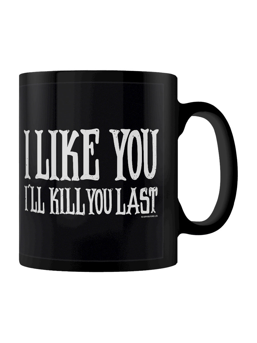 I Like You I'll Kill You Last Black Mug