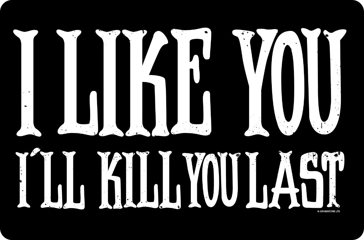 I Like You I'll Kill You Last Small Tin Sign