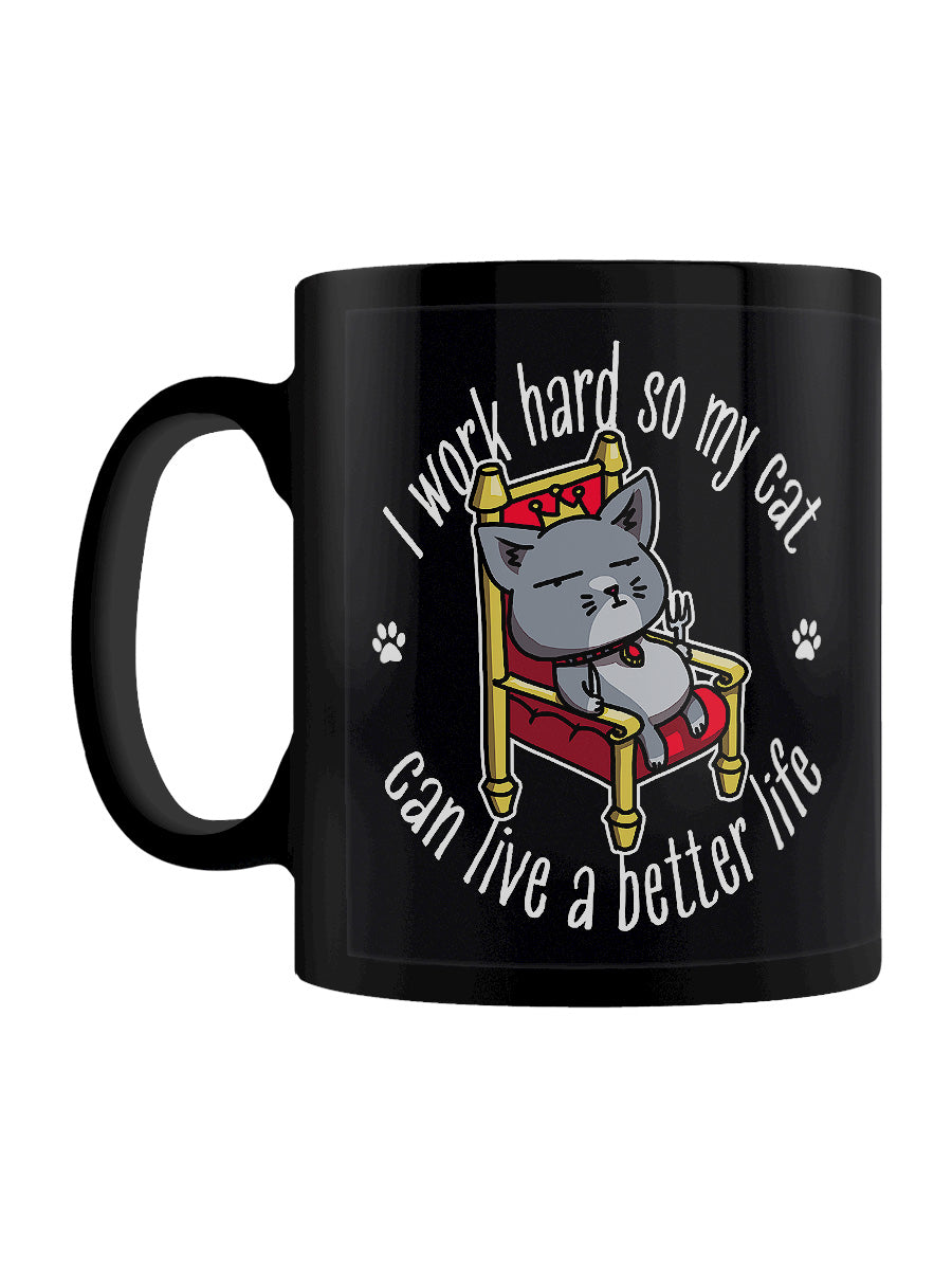 I Work Hard So My Cat Can Live A Better Life Black Mug