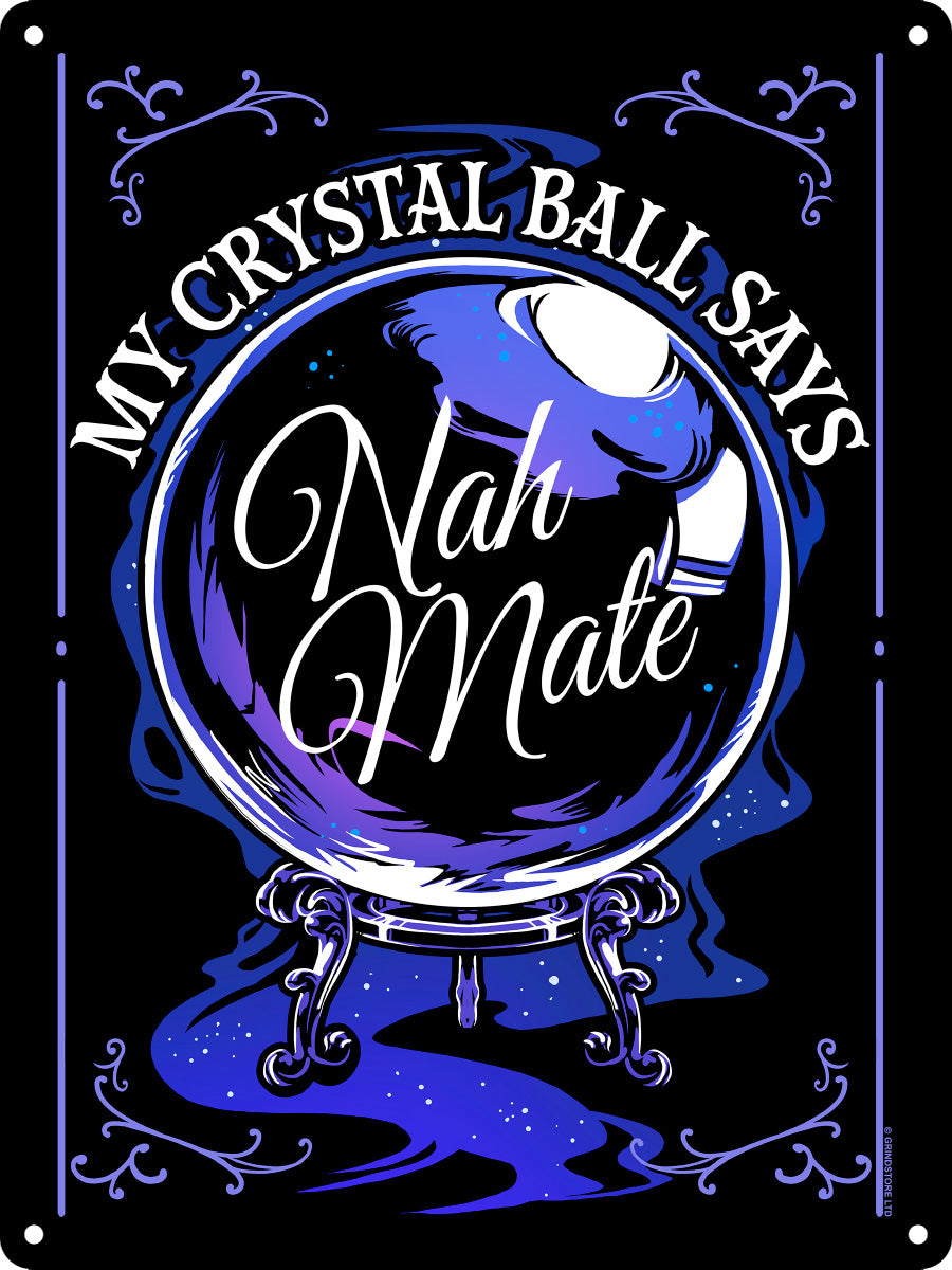 My Crystal Ball Says Nah Mate Mini Tin Sign