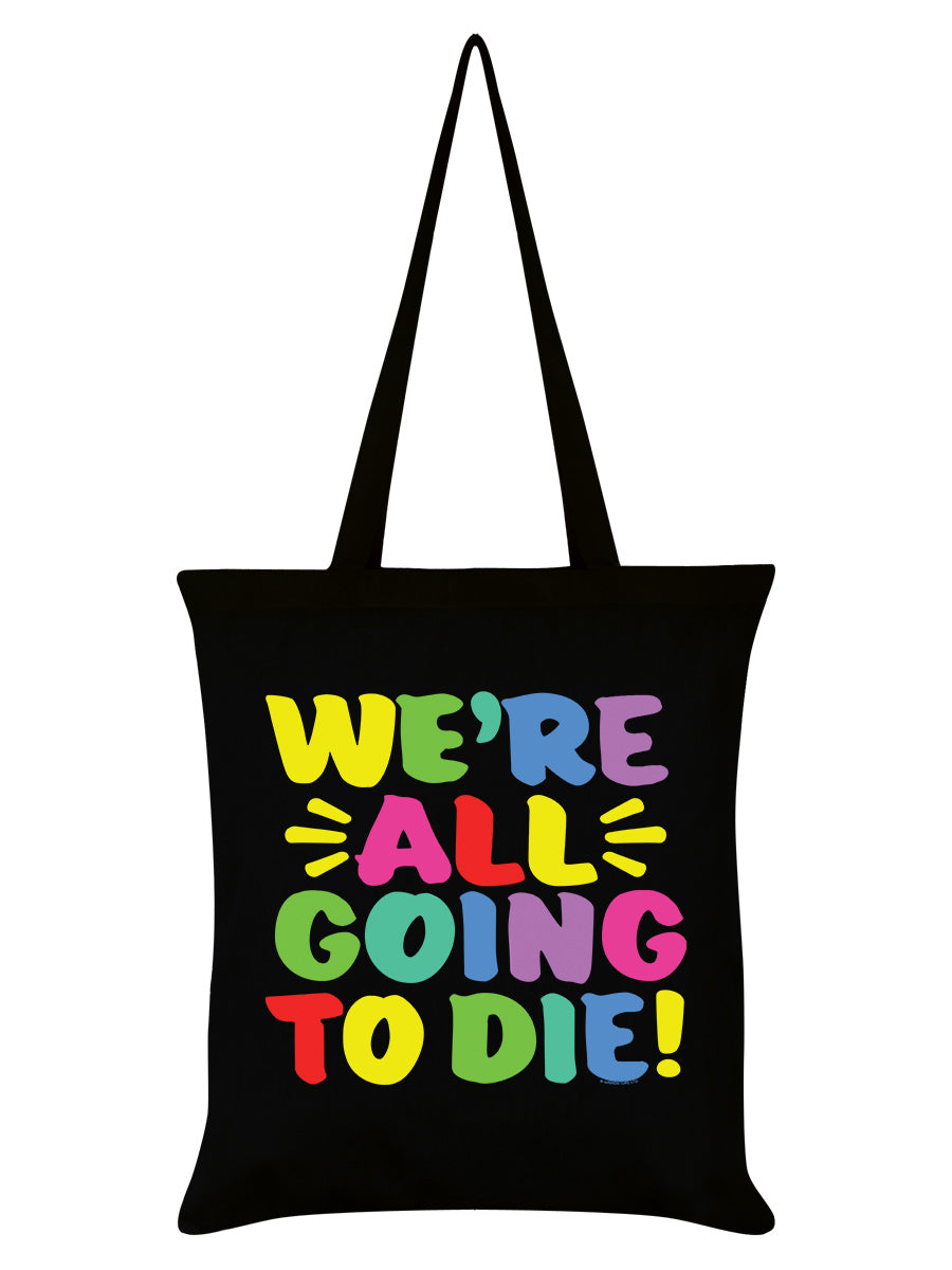 We're All Going To Die Black Tote Bag