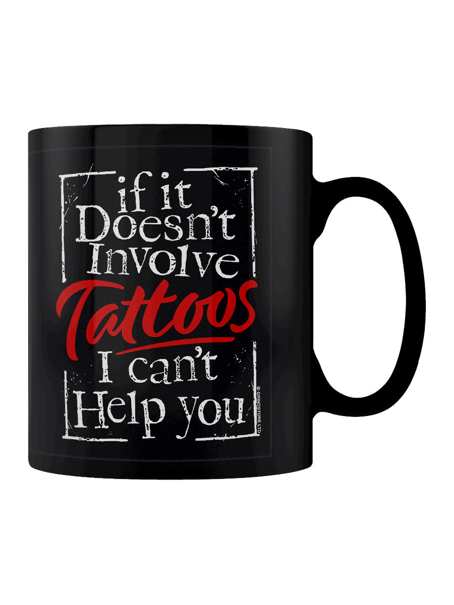 If It Doesn't Involve Tattoos I Can't Help You Black Mug