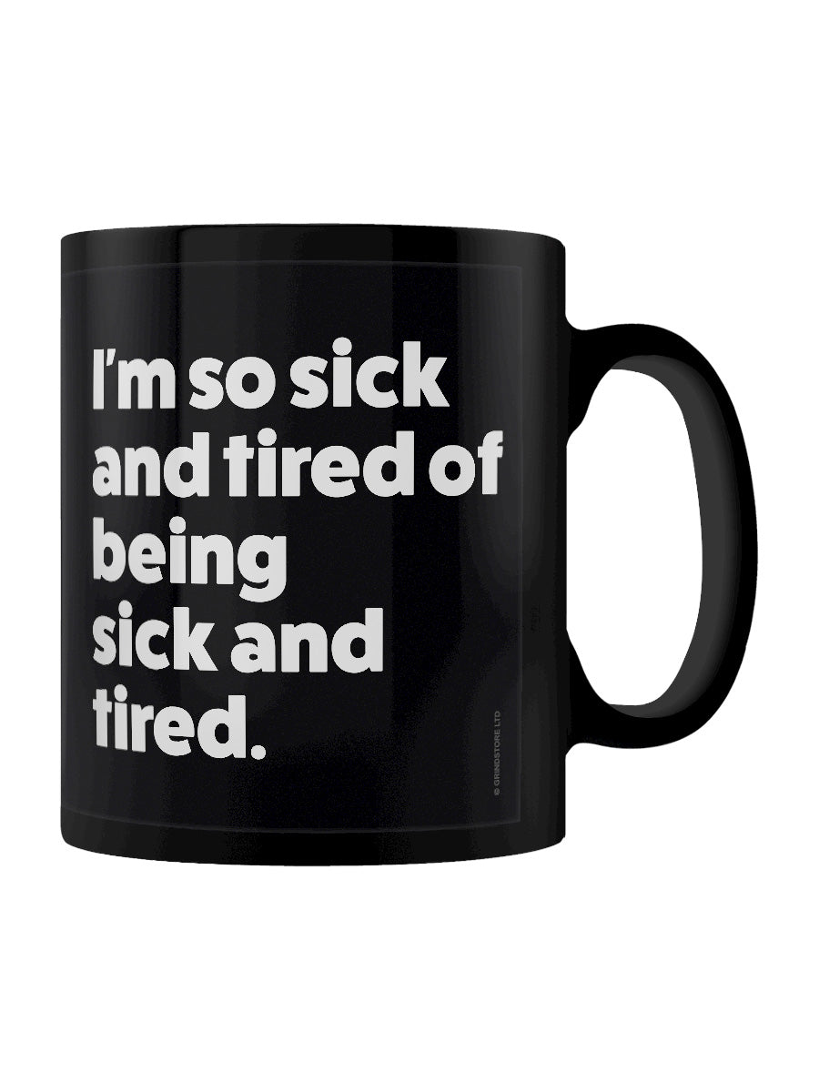 I'm So Sick and Tired of Being Sick and Tired Black Mug