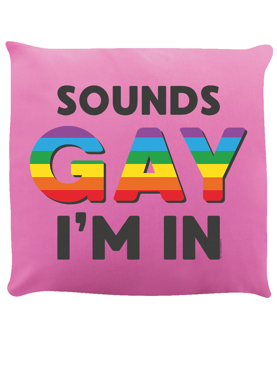 Sounds Gay I'm In Pink Cushion