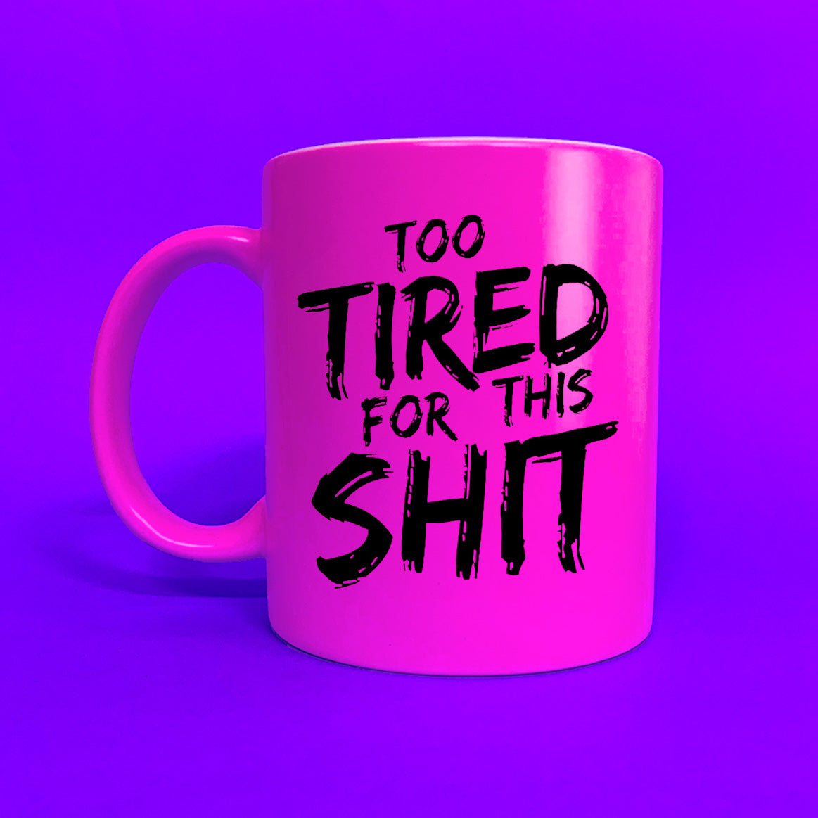 Too Tired For This Shit Pink Neon Mug