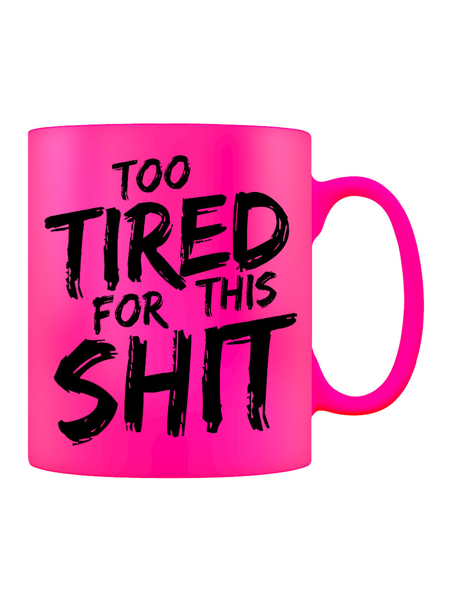 Too Tired For This Shit Pink Neon Mug