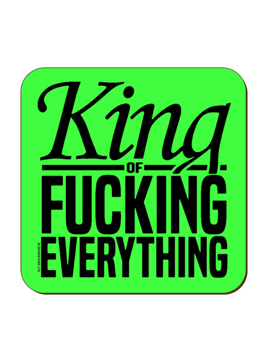 King of Fucking Everything Coaster