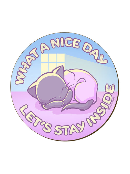 What A Nice Day Let's Stay Inside Coaster