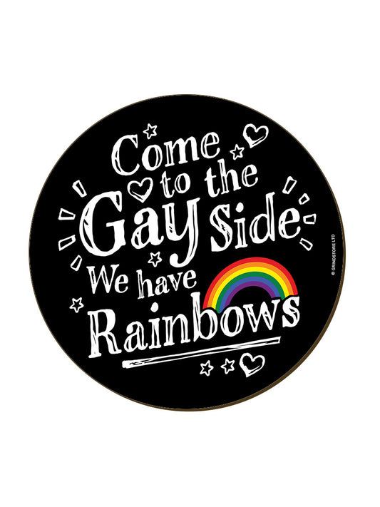 Come To The Gay Side We Have Rainbows Coaster