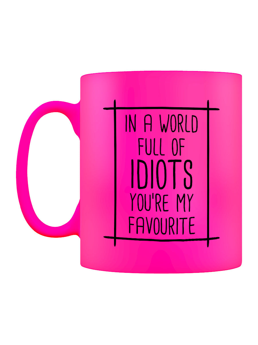 In A World Full of Idiots You're My Favourite Pink Neon Mug