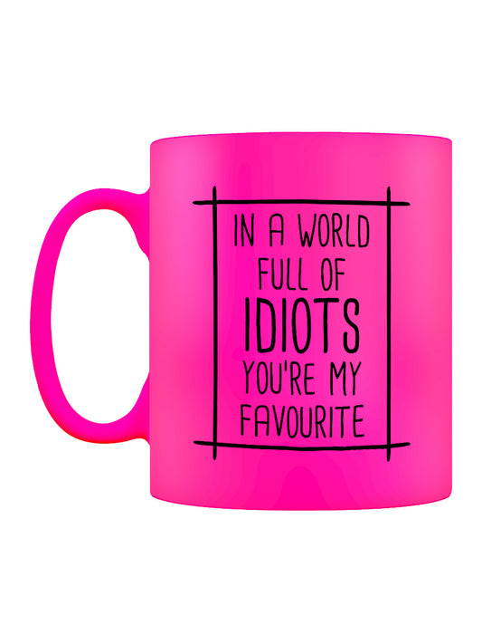 In A World Full of Idiots You're My Favourite Pink Neon Mug