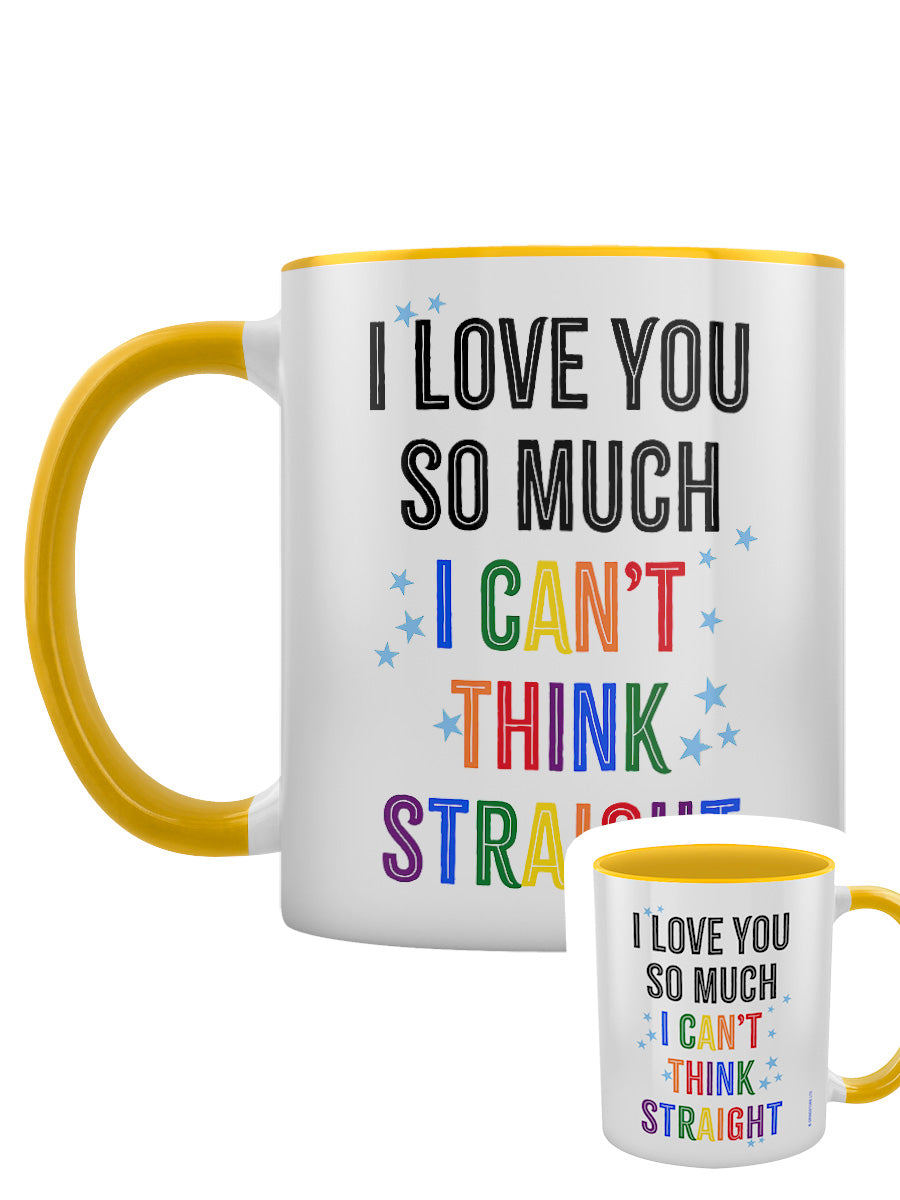 I Love You So Much I Can't Think Straight Yellow Inner 2-Tone Mug