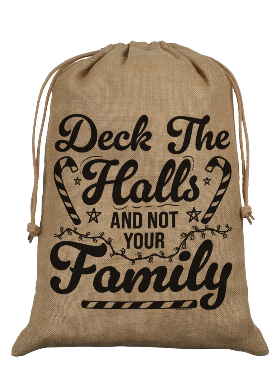 Deck The Halls And Not Your Family Hessian Santa Sack