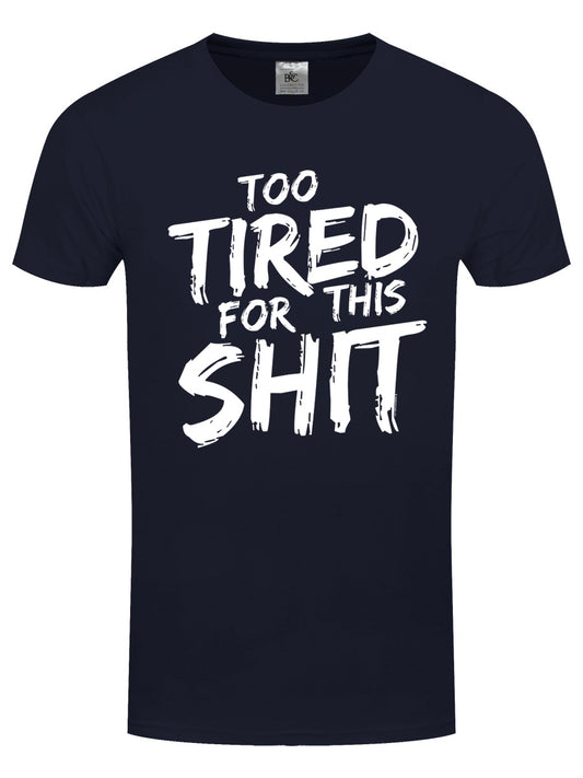 Too Tired For This Shit Men's Navy T-Shirt