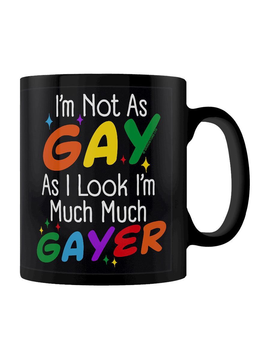I'm Not As Gay As I Look I'm Much Much Gayer Black Mug
