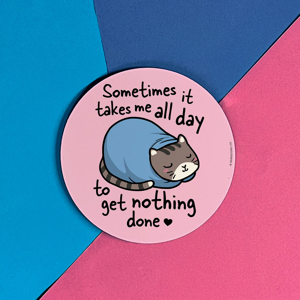 Sometimes It Takes Me All Day Coaster