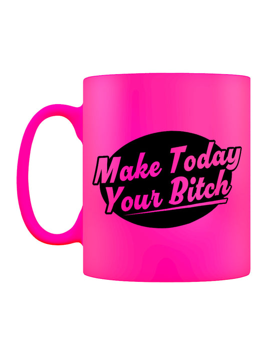 Make Today Your Bitch Pink Neon Mug