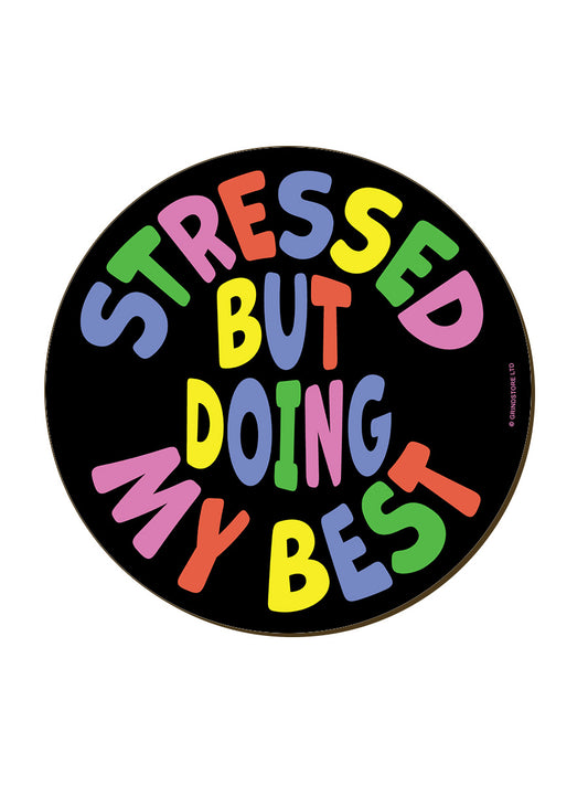 Stressed But Doing My Best Coaster