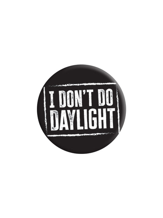 I Don't Do Daylight Badge