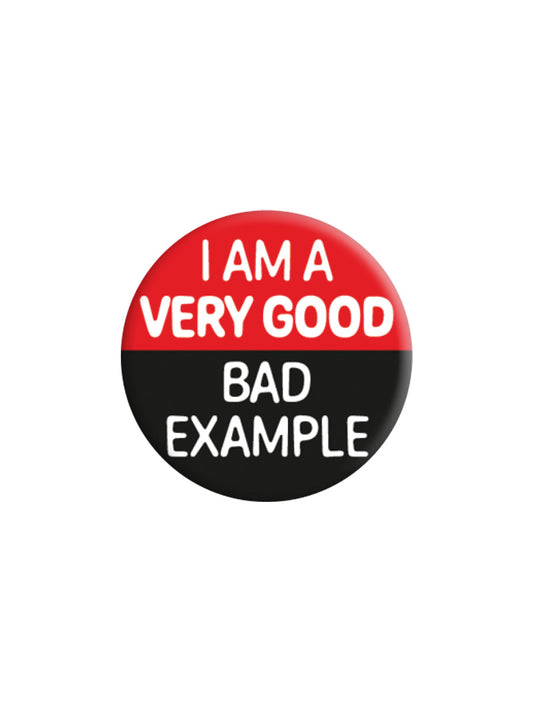 I Am A Very Good Bad Example Badge