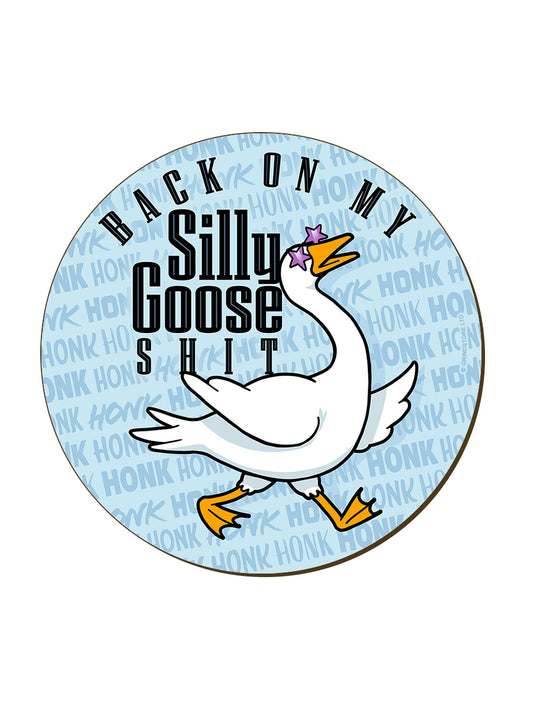 Silly Goose Back On My Silly Goose Shit Coaster