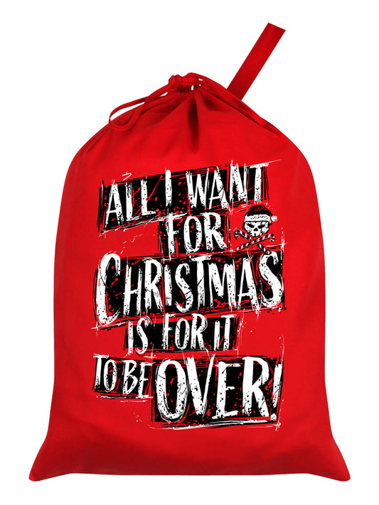 All I Want For Christmas Is For It To Be Over Red Santa Sack