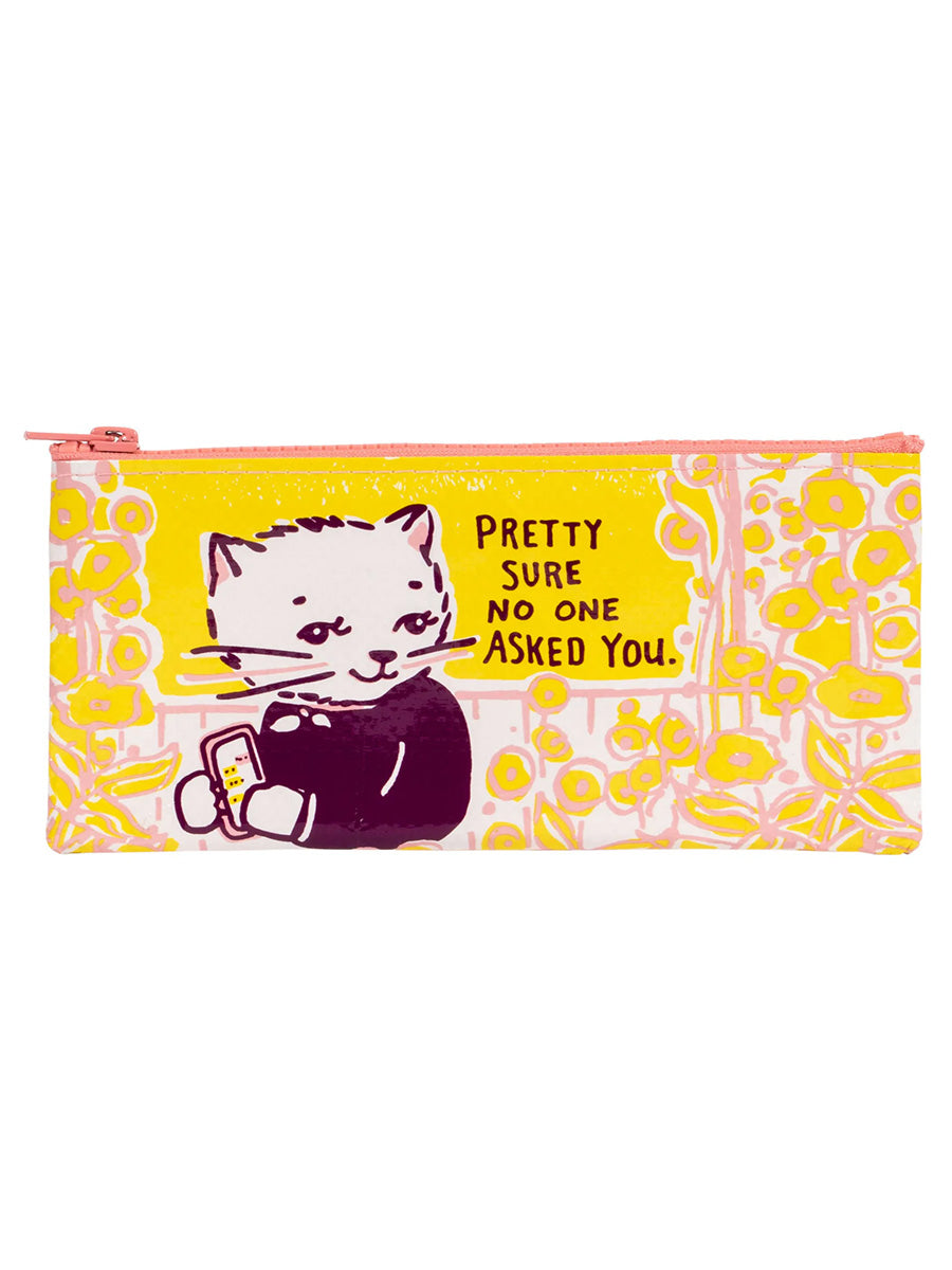 Pretty Sure No One Asked You Cat Pencil Case