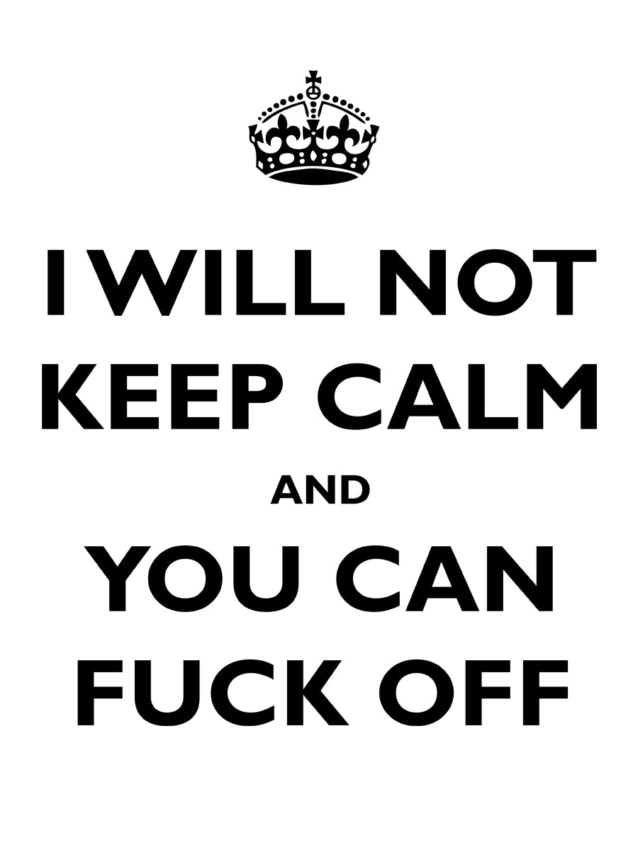 I Will Not Keep Calm and You Can Fuck Off Mug