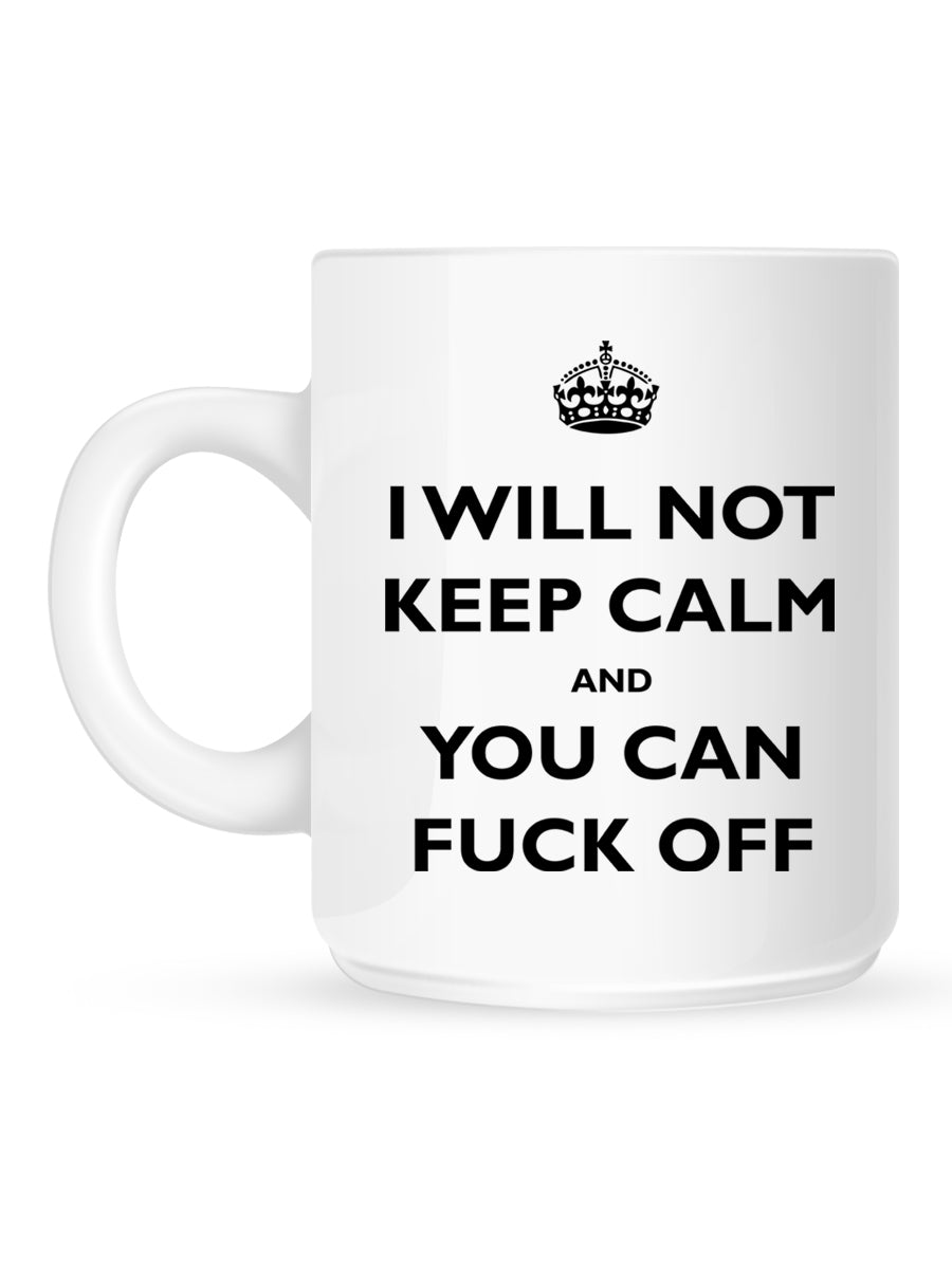 I Will Not Keep Calm and You Can Fuck Off Mug