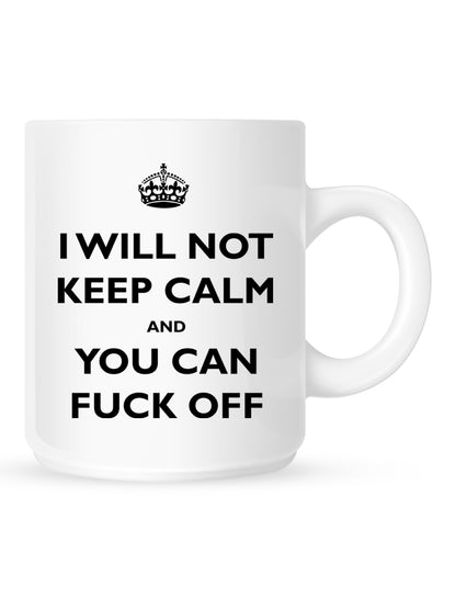 I Will Not Keep Calm and You Can Fuck Off Mug