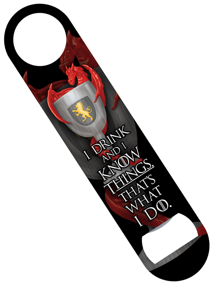 I Drink And I Know Things Bar Blade Bottle Opener