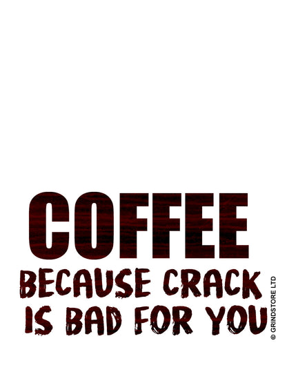 Coffee Because Crack Is Bad For You Mug