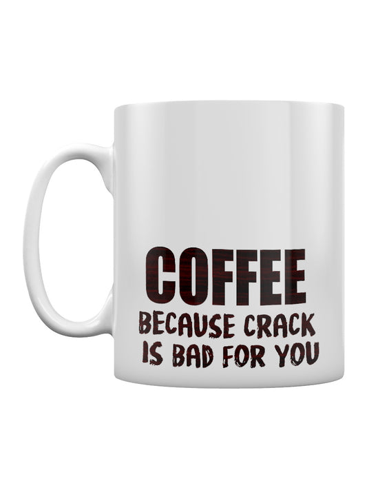 Coffee Because Crack Is Bad For You Mug
