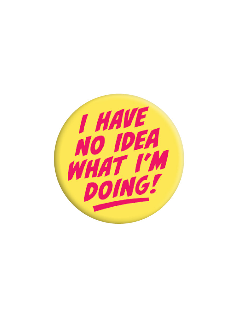 I Have No Idea What I'm Doing Badge