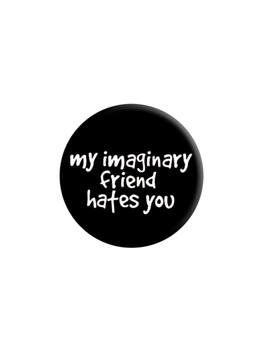 My Imaginary Friend Hates You Badge