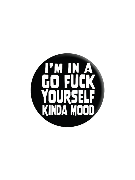 Go Fuck Yourself Kinda Mood Badge