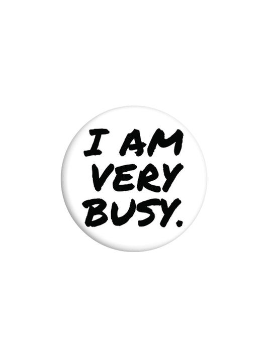 I Am Very Busy Badge