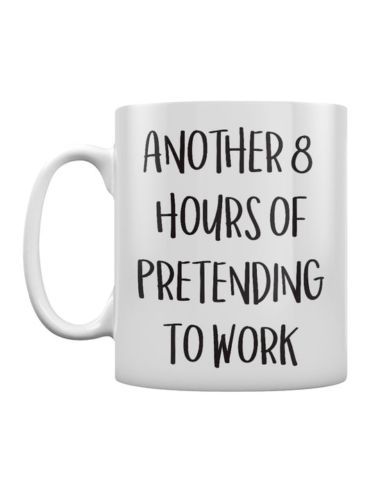 Another 8 Hours Of Pretending To Work Mug