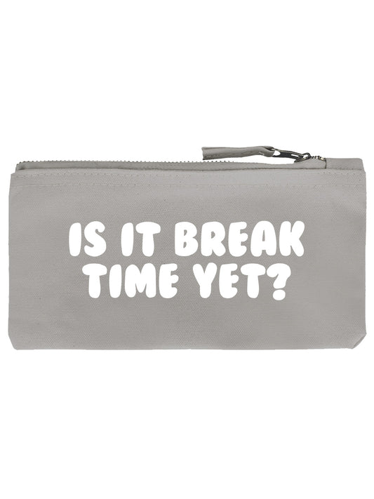 Is It Break Time Yet? Pencil Case