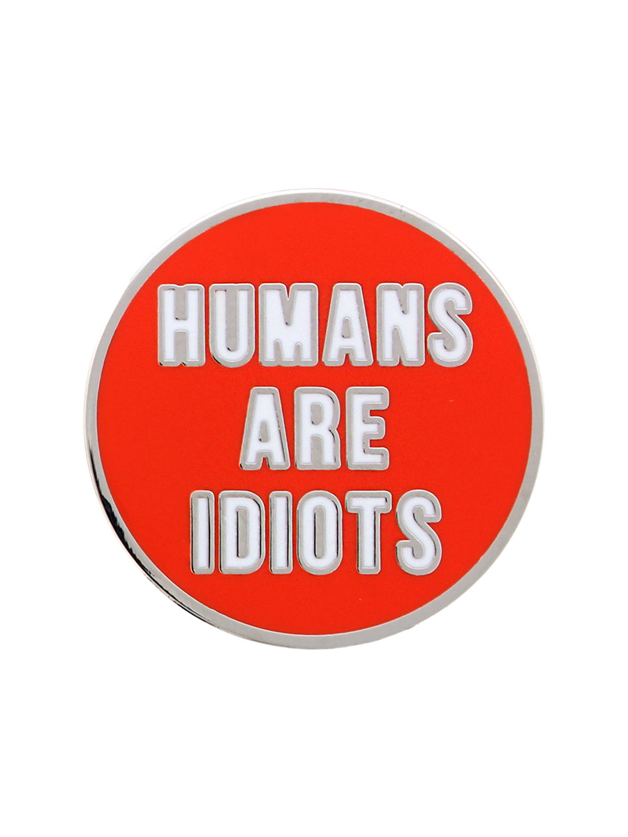 Humans Are Idiots Enamel Pin Badge