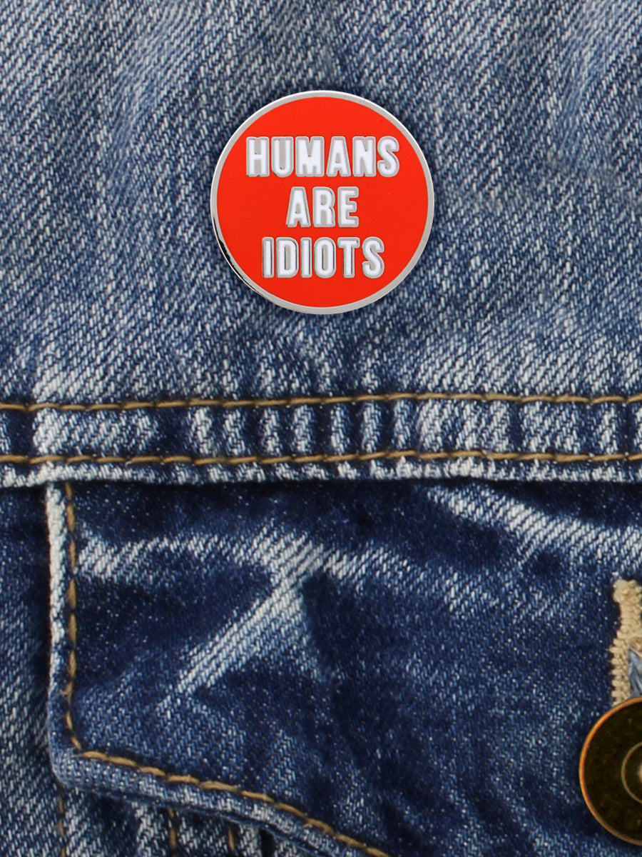 Humans Are Idiots Enamel Pin Badge
